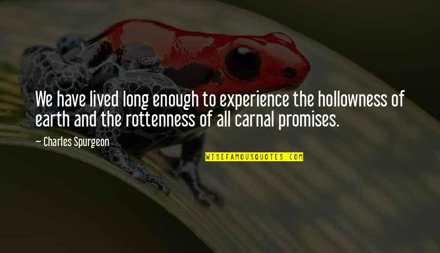 Long Lived Quotes By Charles Spurgeon: We have lived long enough to experience the Long Lived Quotes By Charles Spurgeon: We have lived long enough to experience the