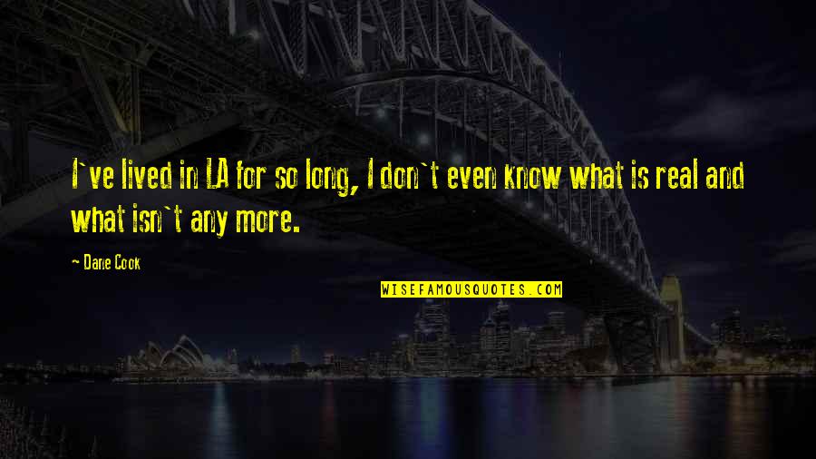 Long Lived Quotes By Dane Cook: I've lived in LA for so long, I