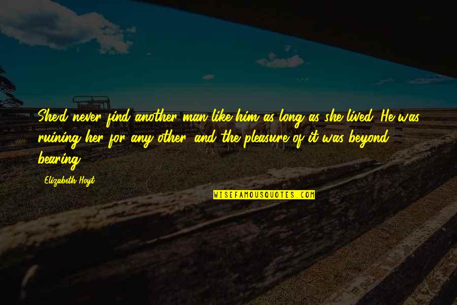 Long Lived Quotes By Elizabeth Hoyt: She'd never find another man like him as Long Lived Quotes By Elizabeth Hoyt: She'd never find another man like him as