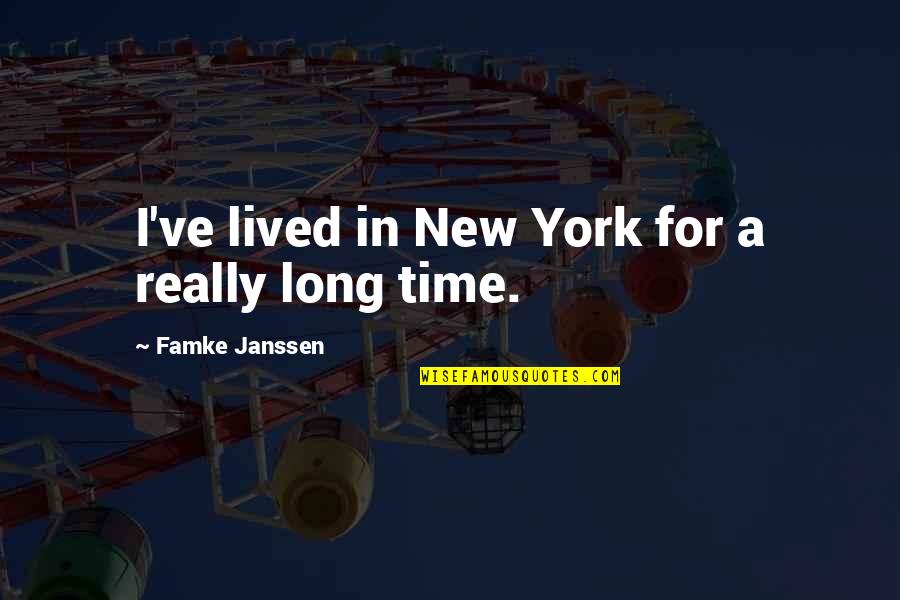 Long Lived Quotes By Famke Janssen: I've lived in New York for a really Long Lived Quotes By Famke Janssen: I've lived in New York for a really