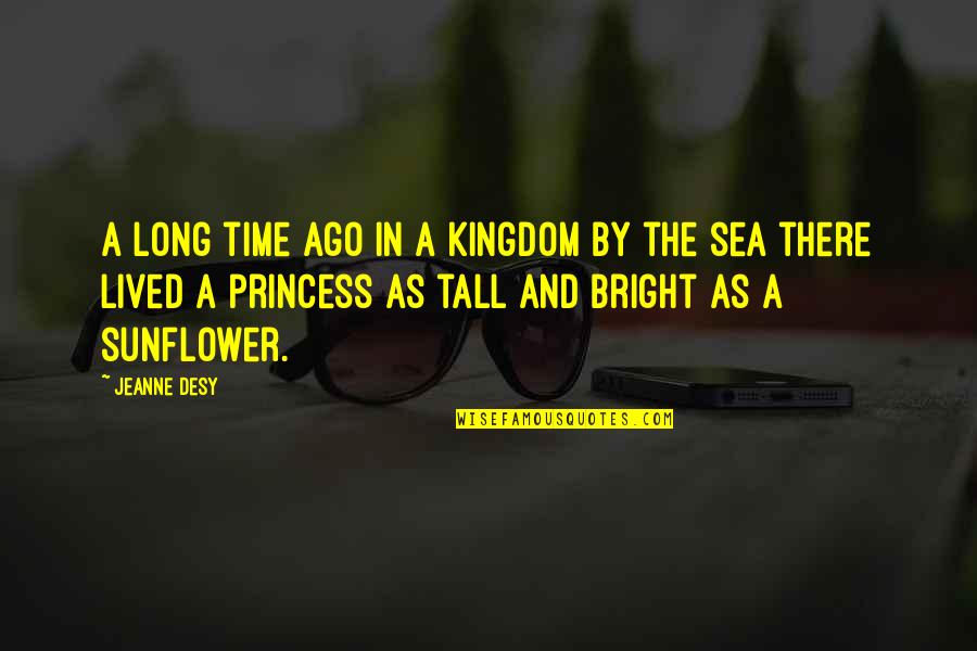 Long Lived Quotes By Jeanne Desy: A long time ago in a kingdom by Long Lived Quotes By Jeanne Desy: A long time ago in a kingdom by