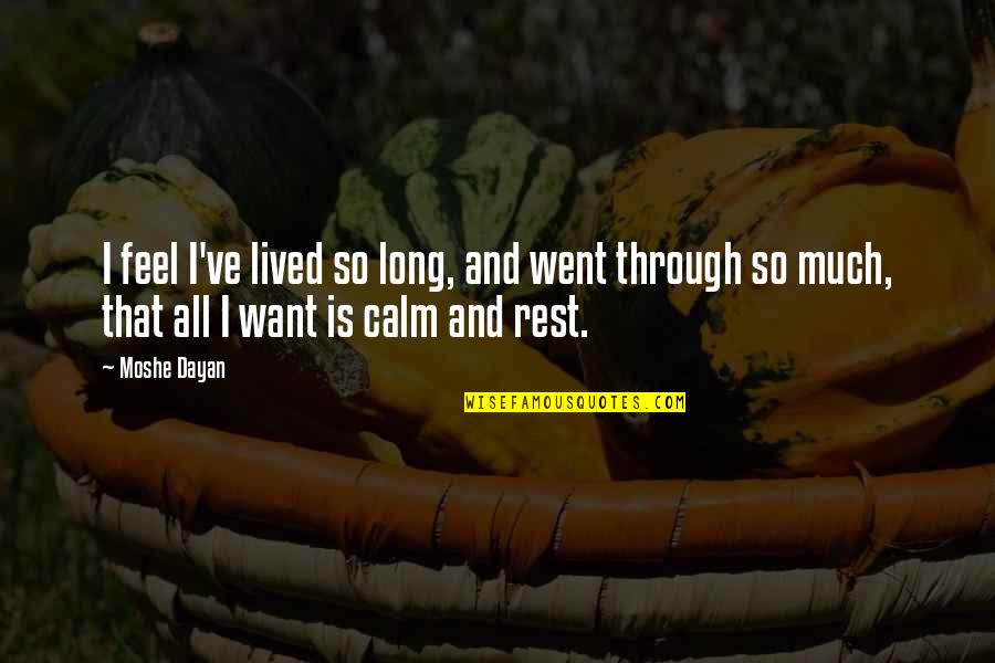 Long Lived Quotes By Moshe Dayan: I feel I've lived so long, and went Long Lived Quotes By Moshe Dayan: I feel I've lived so long, and went