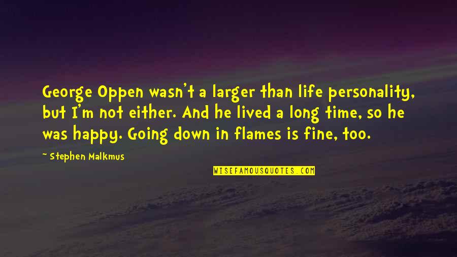 Long Lived Quotes By Stephen Malkmus: George Oppen wasn't a larger than life personality, Long Lived Quotes By Stephen Malkmus: George Oppen wasn't a larger than life personality,