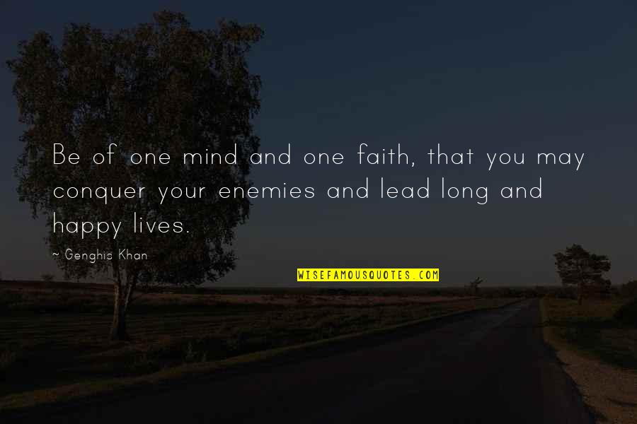 Long Lives Quotes By Genghis Khan: Be of one mind and one faith, that