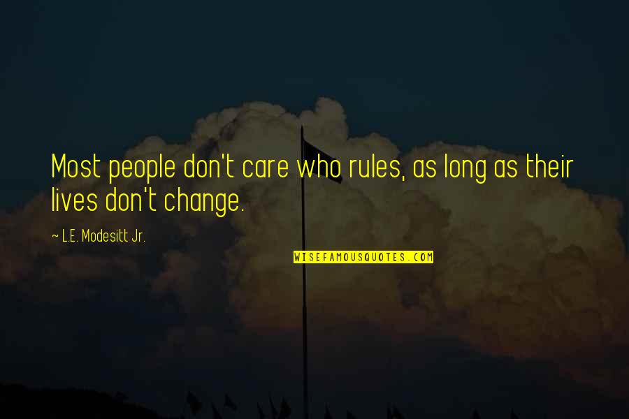 Long Lives Quotes By L.E. Modesitt Jr.: Most people don't care who rules, as long