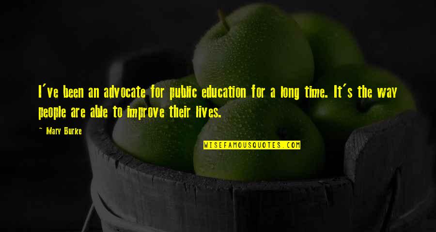 Long Lives Quotes By Mary Burke: I've been an advocate for public education for