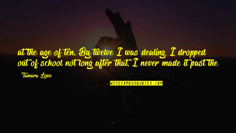 Long Long After School Quotes By Tamara Lowe: at the age of ten. By twelve I Long Long After School Quotes By Tamara Lowe: at the age of ten. By twelve I