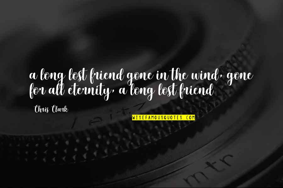 Long Long Best Friend Quotes By Chris Clark: a long lost friend gone in the wind,