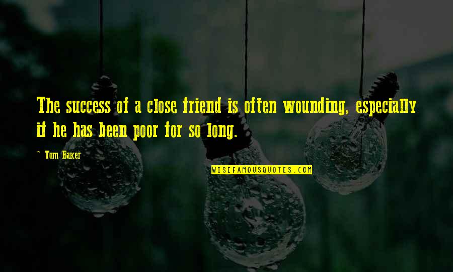 Long Long Best Friend Quotes By Tom Baker: The success of a close friend is often
