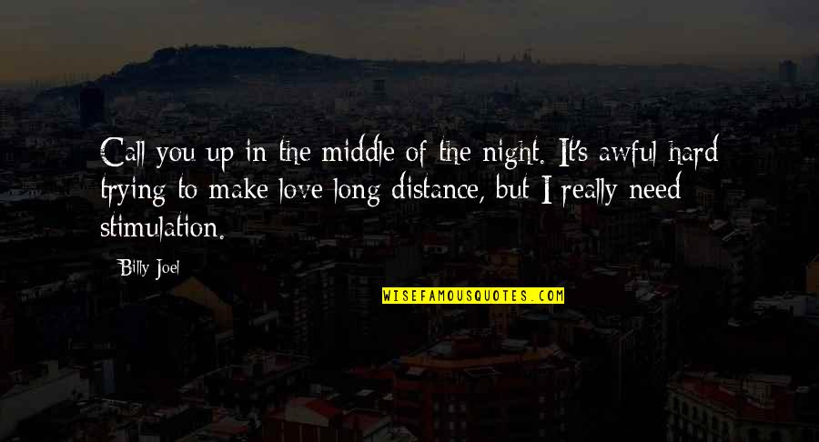 Long Long Distance Love Quotes By Billy Joel: Call you up in the middle of the