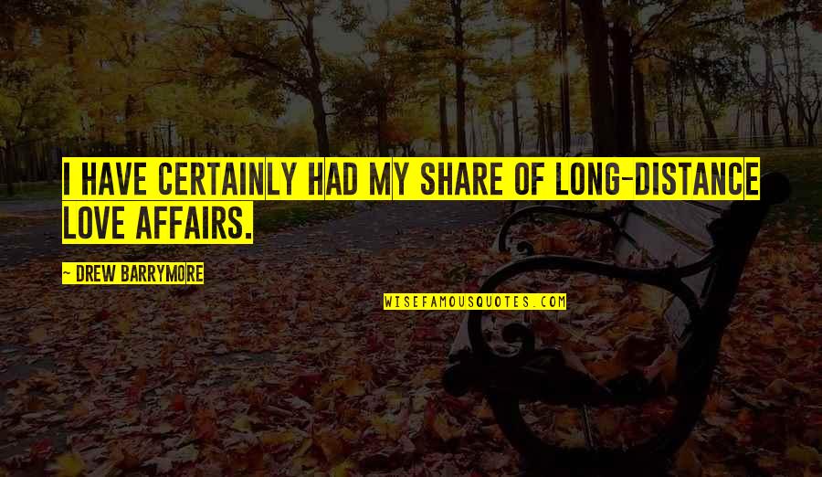 Long Long Distance Love Quotes By Drew Barrymore: I have certainly had my share of long-distance