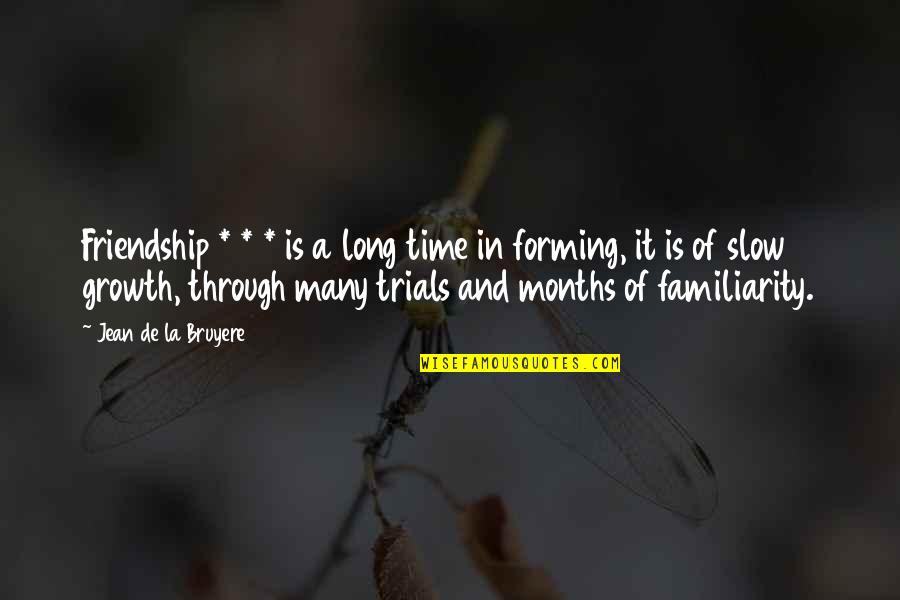 Long Long Friendship Quotes By Jean De La Bruyere: Friendship * * * is a long time