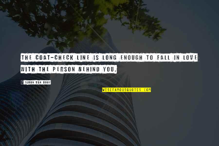 Long Long Love Quotes By Simon Van Booy: The coat-check line is long enough to fall
