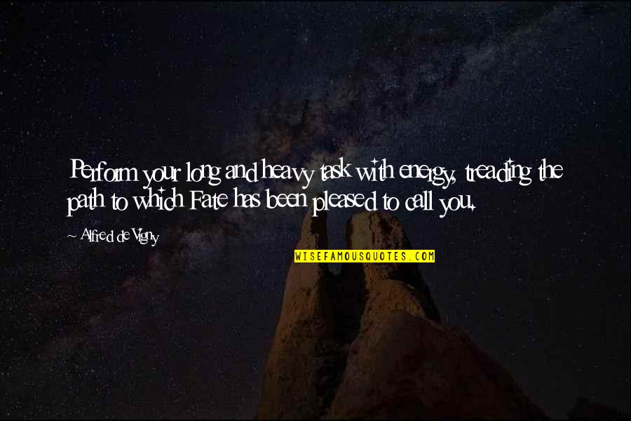 Long Long Quotes By Alfred De Vigny: Perform your long and heavy task with energy, Long Long Quotes By Alfred De Vigny: Perform your long and heavy task with energy,