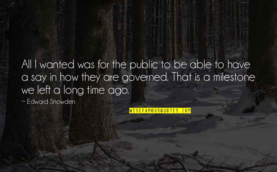 Long Long Time Ago Quotes By Edward Snowden: All I wanted was for the public to