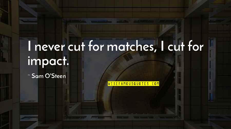 Long Lost Family Quotes By Sam O'Steen: I never cut for matches, I cut for