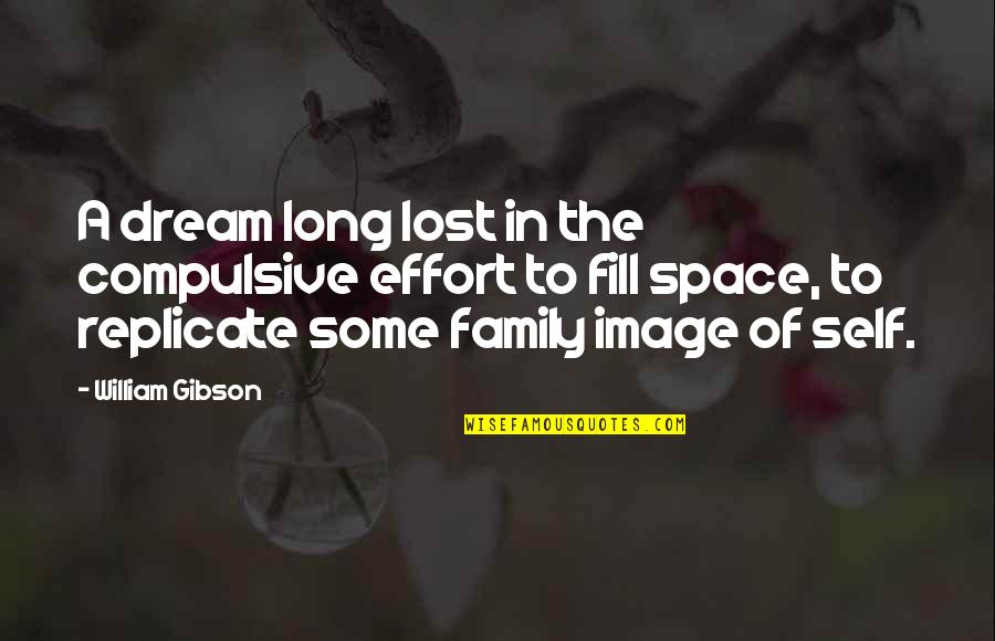 Long Lost Family Quotes By William Gibson: A dream long lost in the compulsive effort