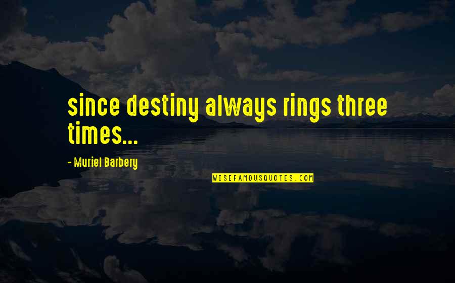 Long Lost Friend Quotes By Muriel Barbery: since destiny always rings three times...