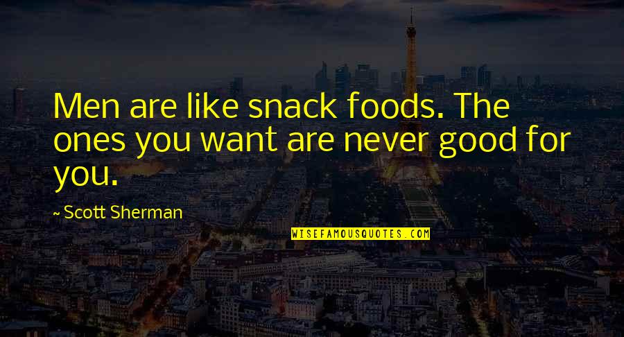 Long Lost Friends Quotes By Scott Sherman: Men are like snack foods. The ones you