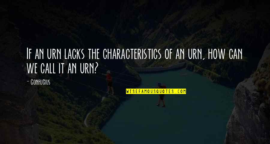 Long Lost Loves Quotes By Confucius: If an urn lacks the characteristics of an