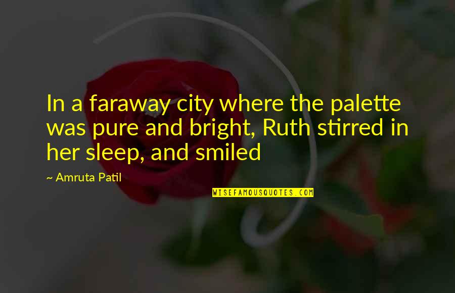 Long Love Distance Quotes By Amruta Patil: In a faraway city where the palette was