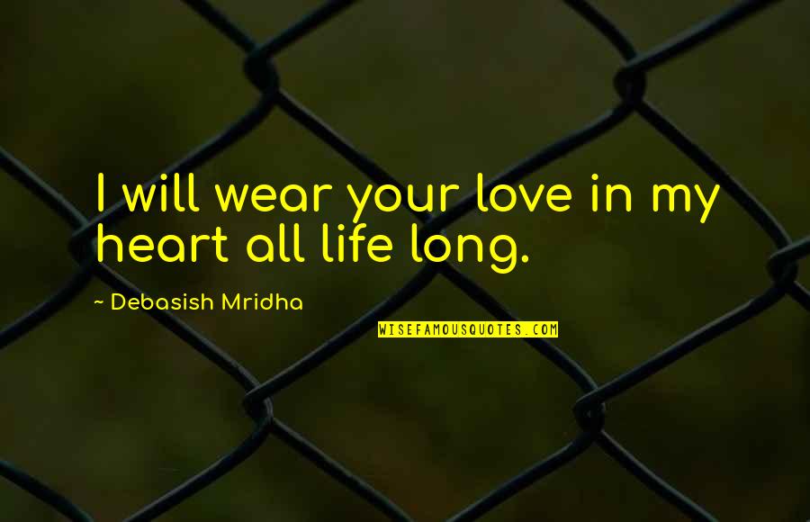 Long Love Quotes And Quotes By Debasish Mridha: I will wear your love in my heart