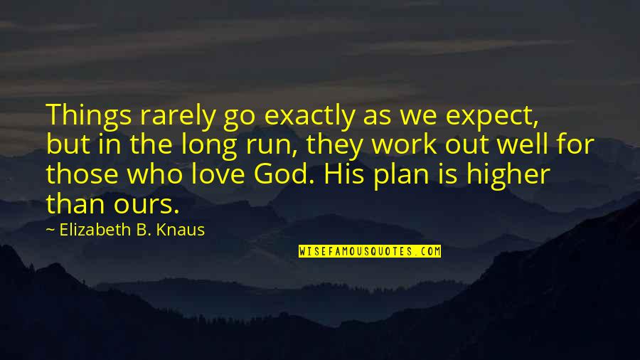 Long Love Quotes And Quotes By Elizabeth B. Knaus: Things rarely go exactly as we expect, but