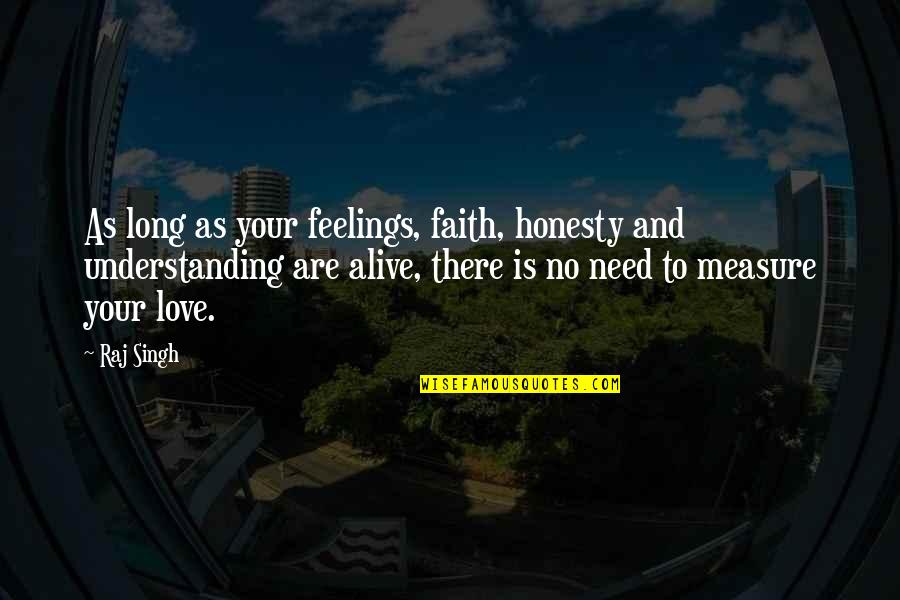 Long Love Quotes And Quotes By Raj Singh: As long as your feelings, faith, honesty and