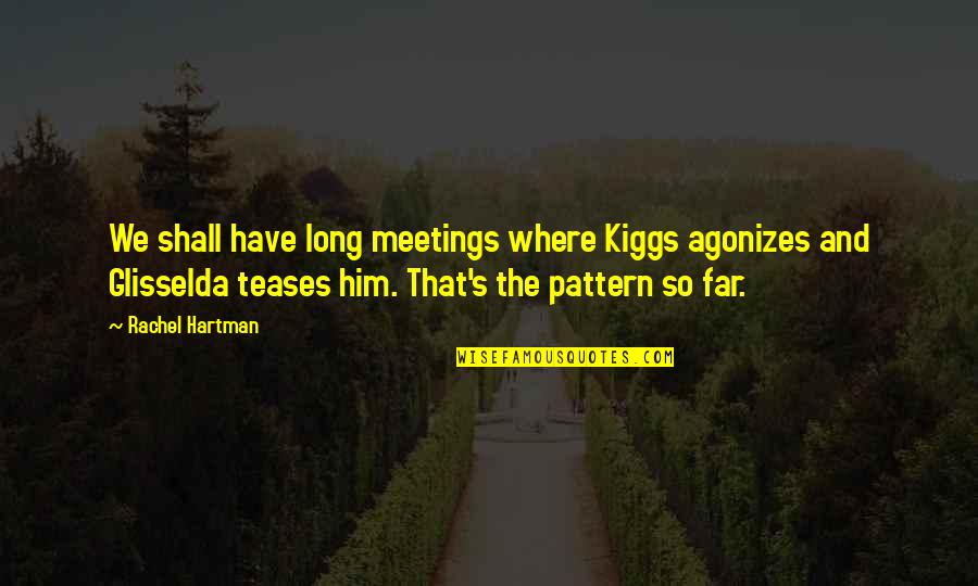 Long Love Relationships Quotes By Rachel Hartman: We shall have long meetings where Kiggs agonizes