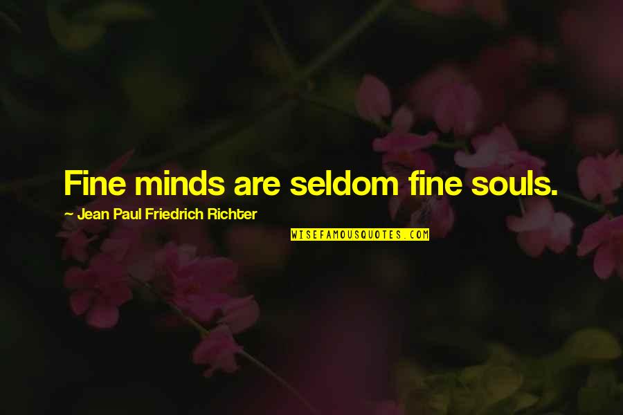 Long Marriage Anniversary Quotes By Jean Paul Friedrich Richter: Fine minds are seldom fine souls.
