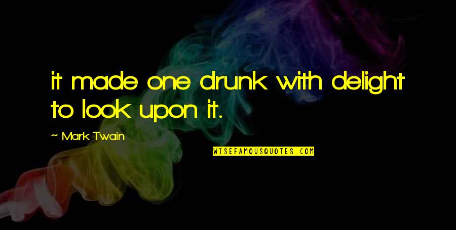 Long Marriage Anniversary Quotes By Mark Twain: it made one drunk with delight to look