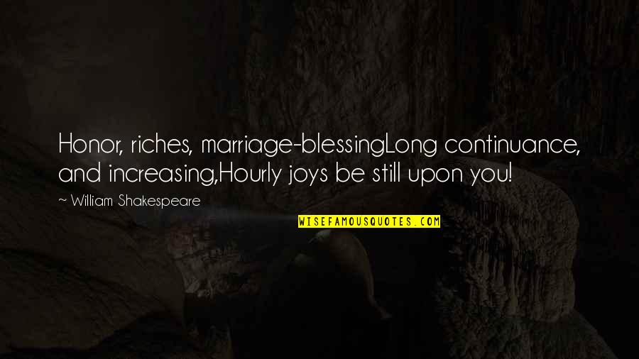 Long Marriage Anniversary Quotes By William Shakespeare: Honor, riches, marriage-blessingLong continuance, and increasing,Hourly joys be
