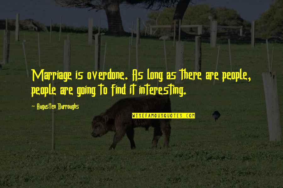 Long Marriage Quotes By Augusten Burroughs: Marriage is overdone. As long as there are