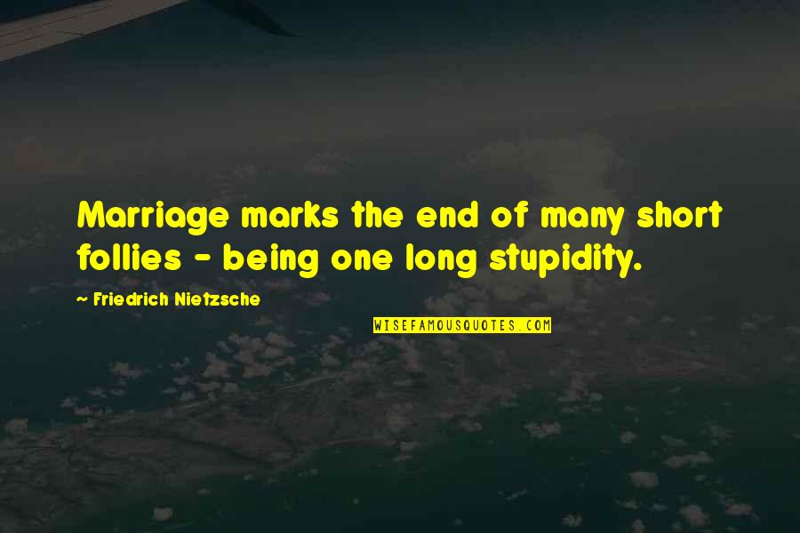 Long Marriage Quotes By Friedrich Nietzsche: Marriage marks the end of many short follies