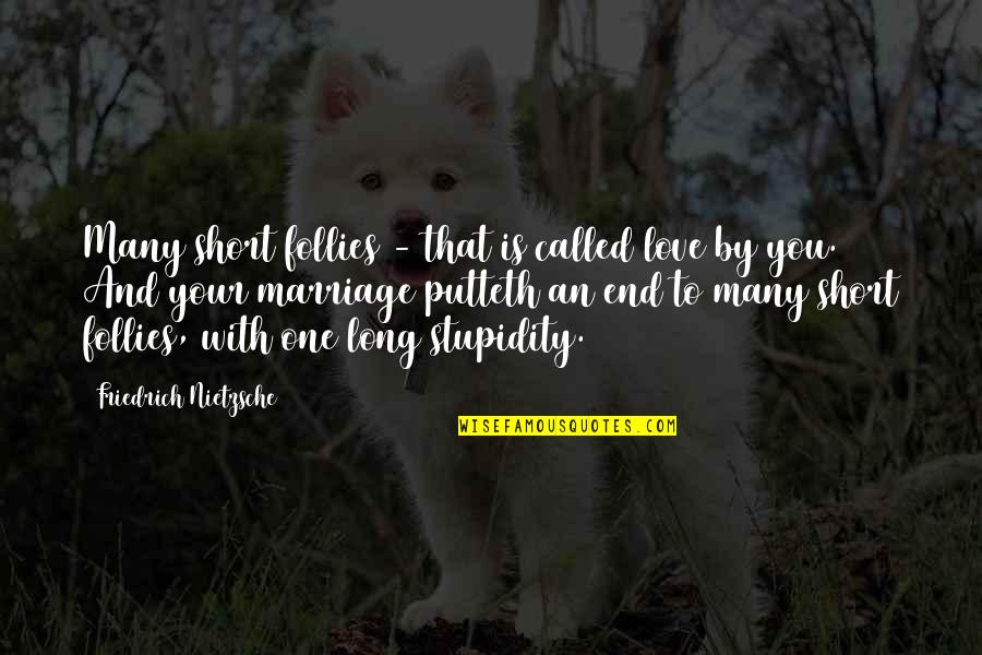 Long Marriage Quotes By Friedrich Nietzsche: Many short follies - that is called love