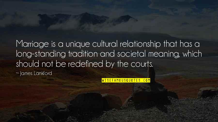 Long Marriage Quotes By James Lankford: Marriage is a unique cultural relationship that has