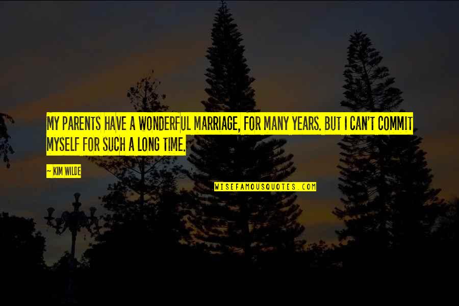 Long Marriage Quotes By Kim Wilde: My parents have a wonderful marriage, for many