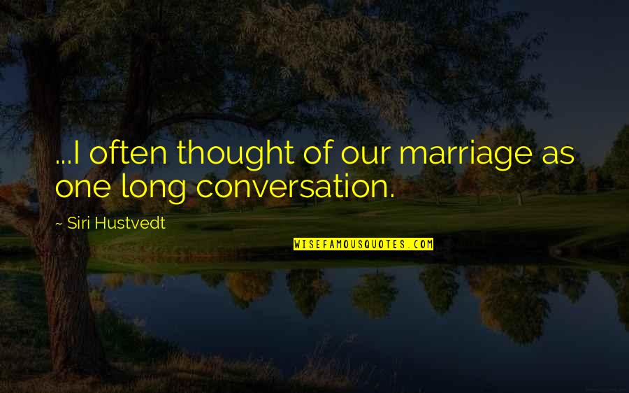 Long Marriage Quotes By Siri Hustvedt: ...I often thought of our marriage as one