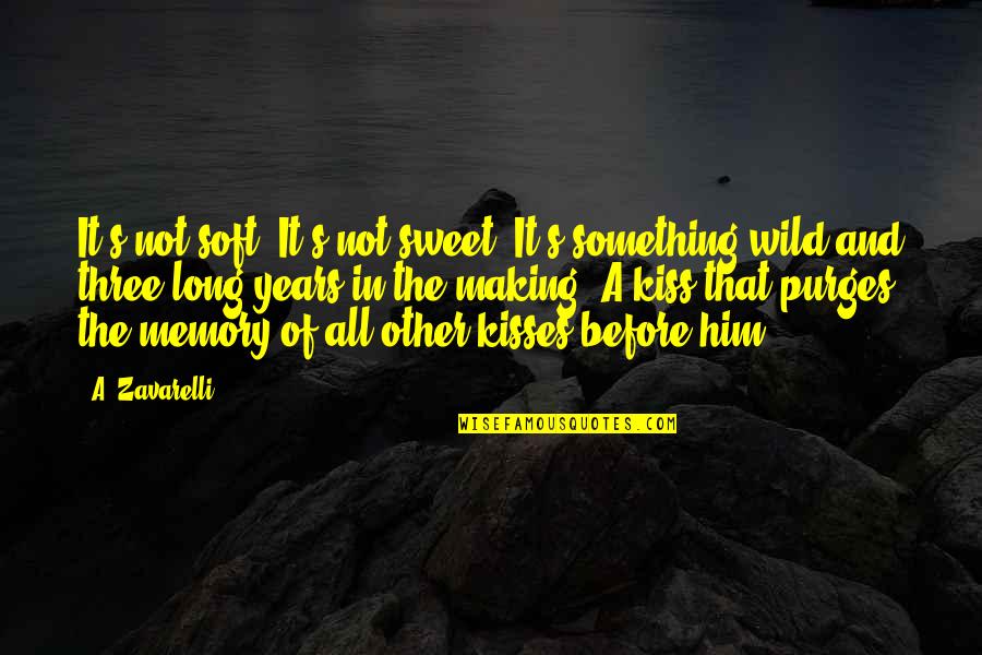 Long Memory Quotes By A. Zavarelli: It's not soft. It's not sweet. It's something