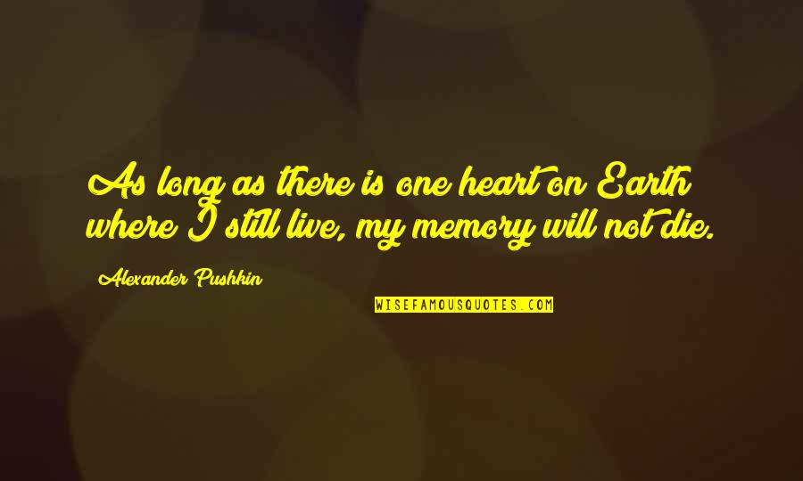 Long Memory Quotes By Alexander Pushkin: As long as there is one heart on