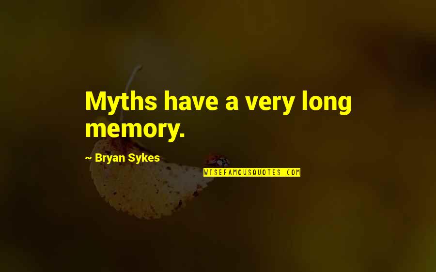 Long Memory Quotes By Bryan Sykes: Myths have a very long memory.
