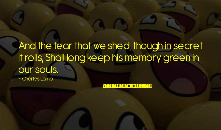 Long Memory Quotes By Charles Lamb: And the tear that we shed, though in