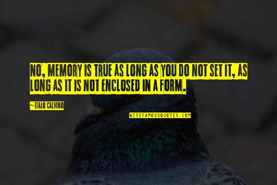 Long Memory Quotes By Italo Calvino: No, memory is true as long as you