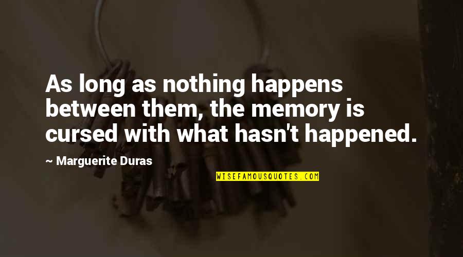 Long Memory Quotes By Marguerite Duras: As long as nothing happens between them, the
