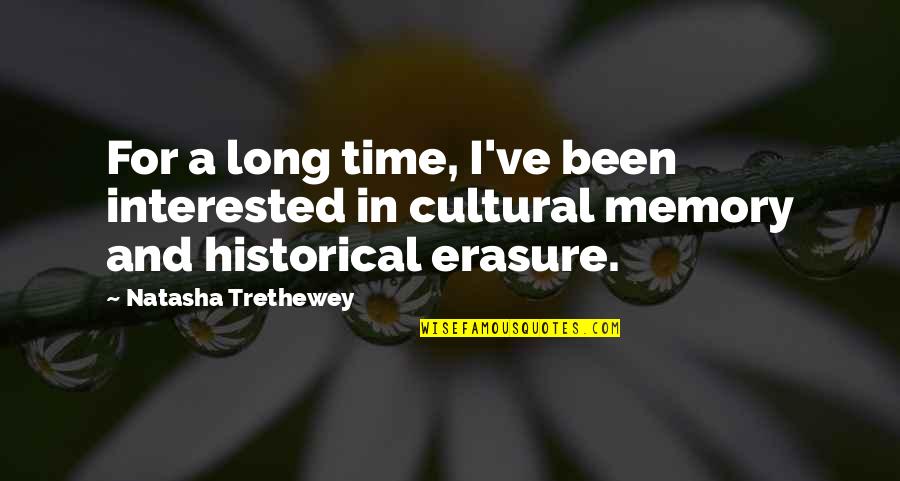 Long Memory Quotes By Natasha Trethewey: For a long time, I've been interested in