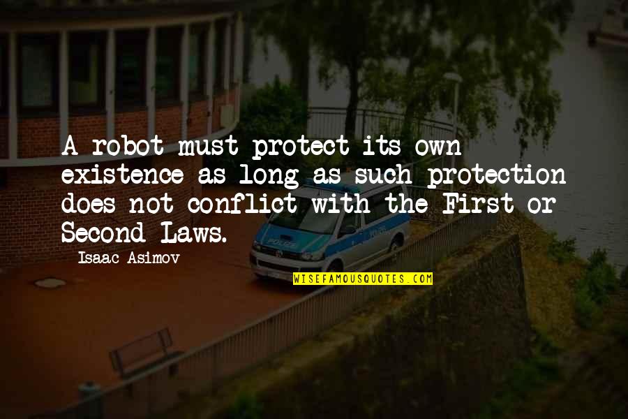 Long Monologue Quotes By Isaac Asimov: A robot must protect its own existence as Long Monologue Quotes By Isaac Asimov: A robot must protect its own existence as