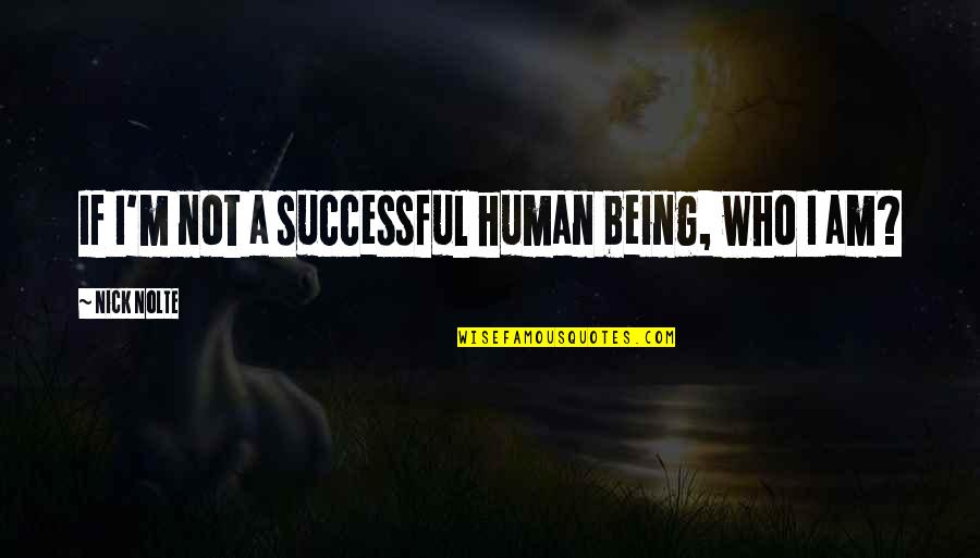 Long Motorcycle Ride Quotes By Nick Nolte: If I'm not a successful human being, who