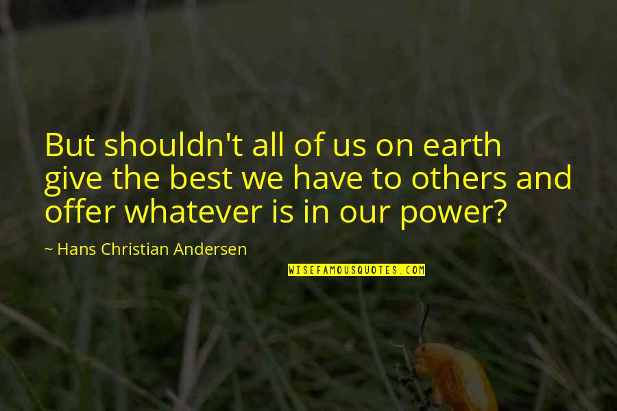 Long Neck Quotes By Hans Christian Andersen: But shouldn't all of us on earth give