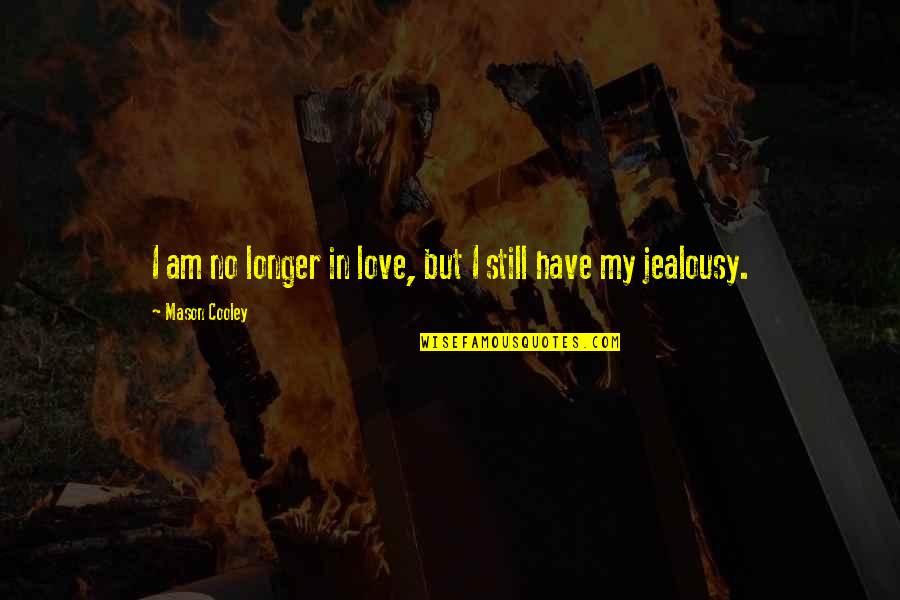 Long New Year Quotes By Mason Cooley: I am no longer in love, but I Long New Year Quotes By Mason Cooley: I am no longer in love, but I