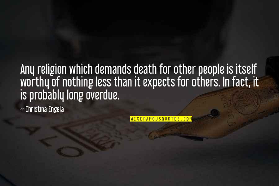 Long Overdue Quotes By Christina Engela: Any religion which demands death for other people Long Overdue Quotes By Christina Engela: Any religion which demands death for other people